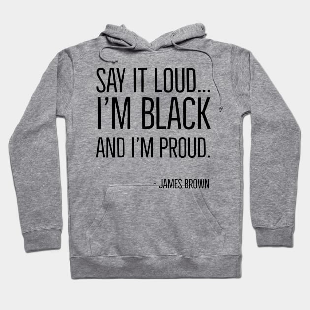 Say It Loud...I'm Black and I'm Proud, James Brown, Black History, African American, Black Music Hoodie by UrbanLifeApparel